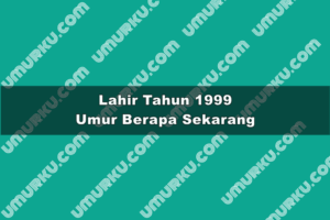 Lahir Tahun 1999 Umur Berapa Sekarang 2026?