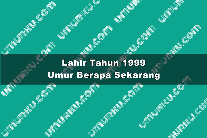 1999 Umur Berapa
