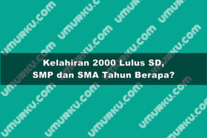 Kelahiran 2000 Lulus SD, SMP dan SMA Tahun Berapa?