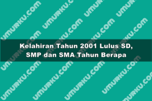 Kelahiran 2001 Lulus SD, SMP dan SMA Tahun Berapa?