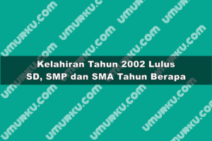 Kelahiran 2002 Lulus SD, SMP dan SMA Tahun Berapa?