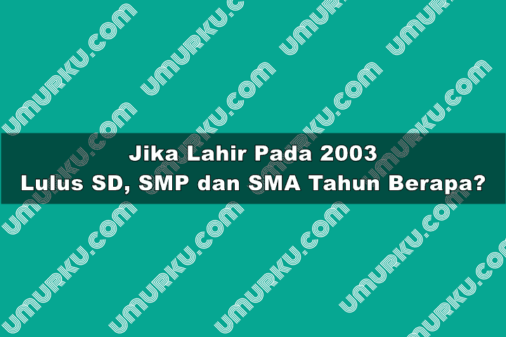 lahir 2003 lulus SD, SMP dan SMA tahun berapa
