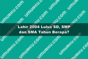 Kelahiran 2004 Lulus SD, SMP dan SMA Tahun Berapa?