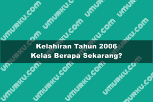Lahir Tahun 2006 Kelas Berapa Sekarang 2026