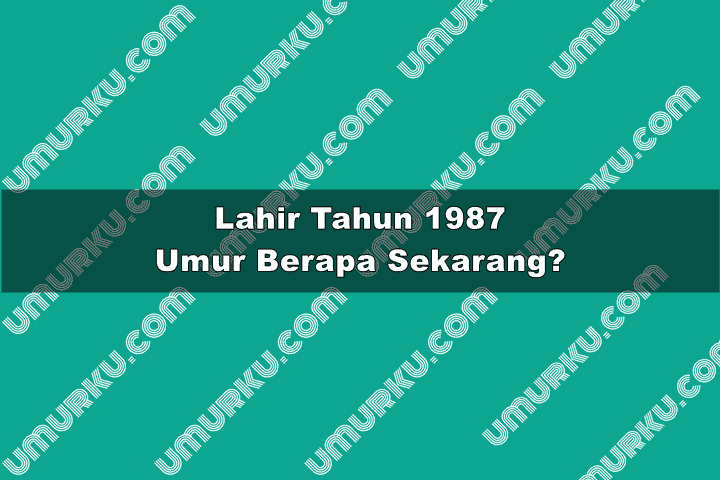1987 umur berapa