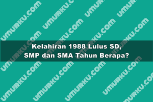 Kelahiran 1988 Lulus SD, SMP dan SMA Tahun Berapa?