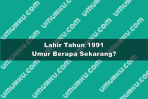 Lahir Tahun 1991 Umur Berapa Sekarang 2026?