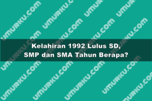 Kelahiran 1992 Lulus SD, SMP dan SMA Tahun Berapa?