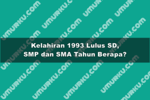 Kelahiran 1993 Lulus SD, SMP dan SMA Tahun Berapa?