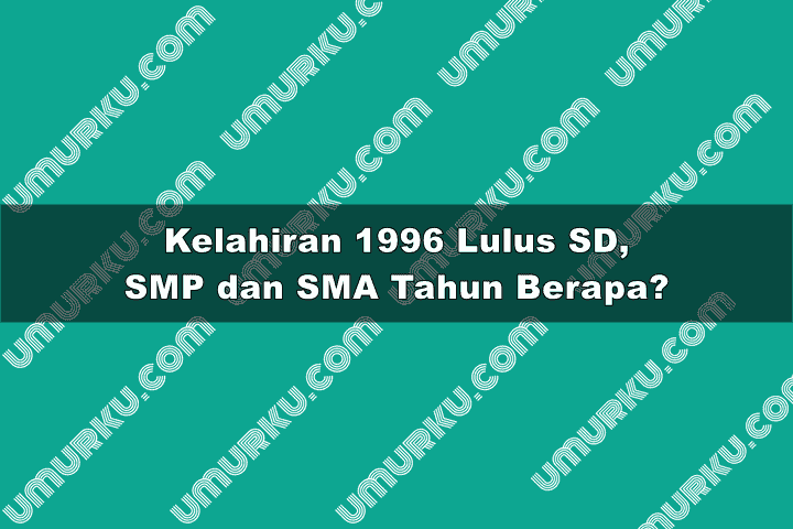 1996 lulus sd, smp, sma dan kuliah tahun berapa