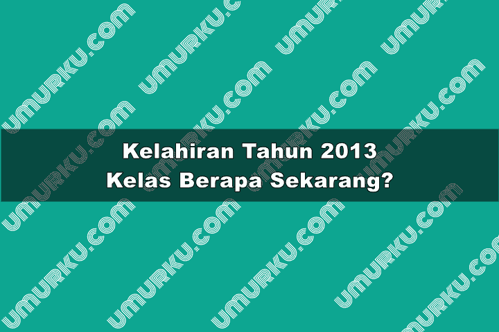 2013 kelas berapa