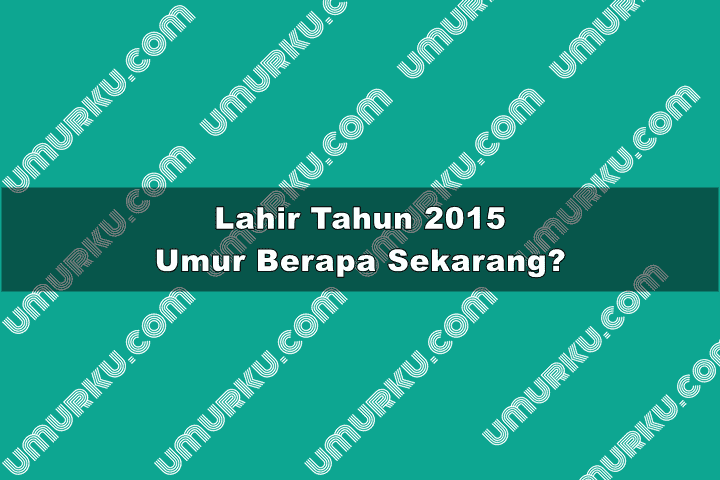 2015 Umur Berapa