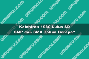 Kelahiran 1980 Lulus SD, SMP dan SMA Tahun Berapa?