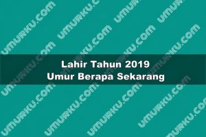 Lahir Tahun 2019 Umur Berapa Sekarang 2026?