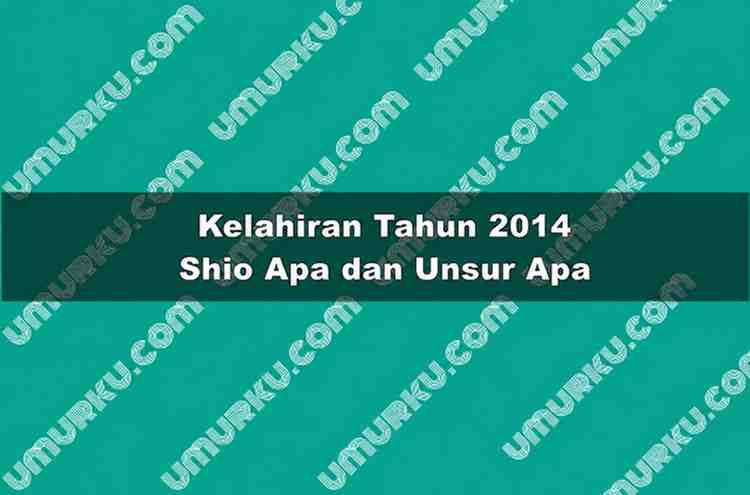 Kelahiran 2014 Shio Apa dan Unsur Apa