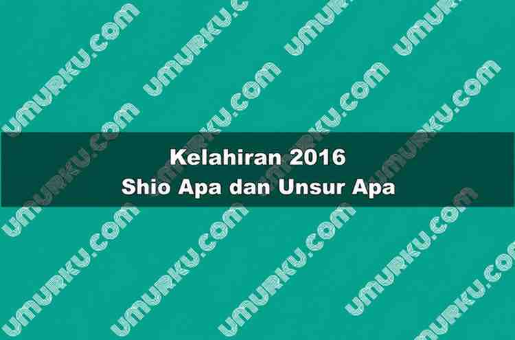 Kelahiran 2016 Shio Apa dan Unsur Apa