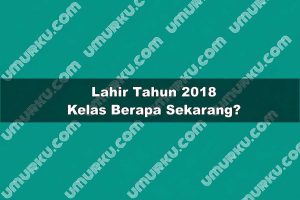 Kelahiran Tahun 2018 Kelas Berapa Sekarang 2026?