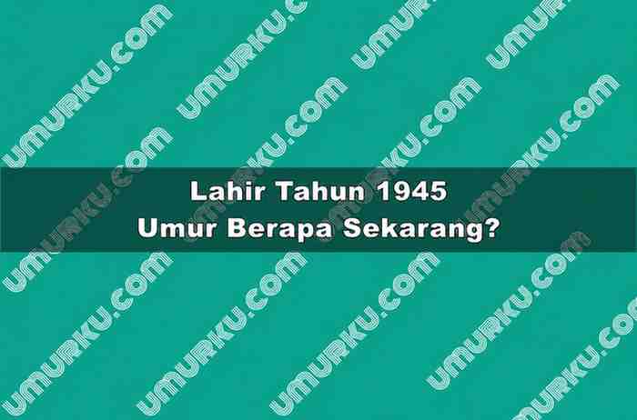 Lahir Tahun 1945 Umur Berapa Sekarang
