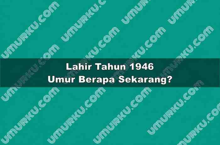 Lahir Tahun 1946 Umur Berapa Sekarang
