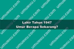 Lahir Tahun 1947 Umur Berapa Sekarang 2026?