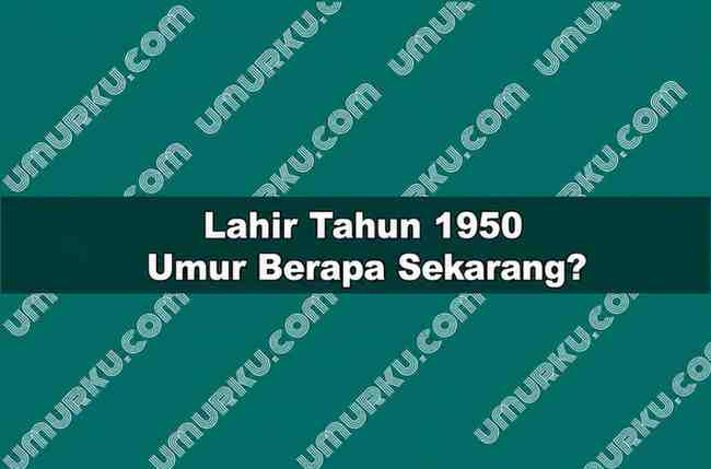 Lahir Tahun 1950 Umur Berapa Sekarang 2026