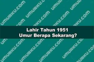 Lahir Tahun 1951 Umur Berapa Sekarang 2026?