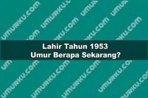 Lahir Tahun 1953 Umur Berapa Sekarang 2026?