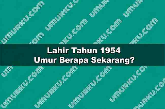 Lahir Tahun 1954 Umur Berapa Sekarang