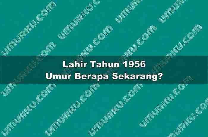 Lahir Tahun 1956 Umur Berapa Sekarang