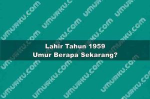 Lahir Tahun 1959 Umur Berapa Sekarang 2026?