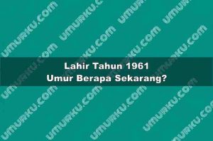 Lahir Tahun 1961 Umur Berapa Sekarang 2026?