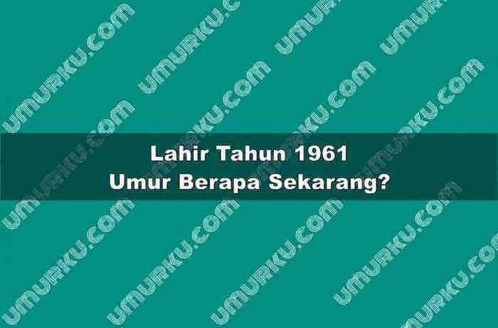 Lahir Tahun 1961 Umur Berapa Sekarang