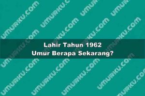 Lahir Tahun 1962 Umur Berapa Sekarang 2026?