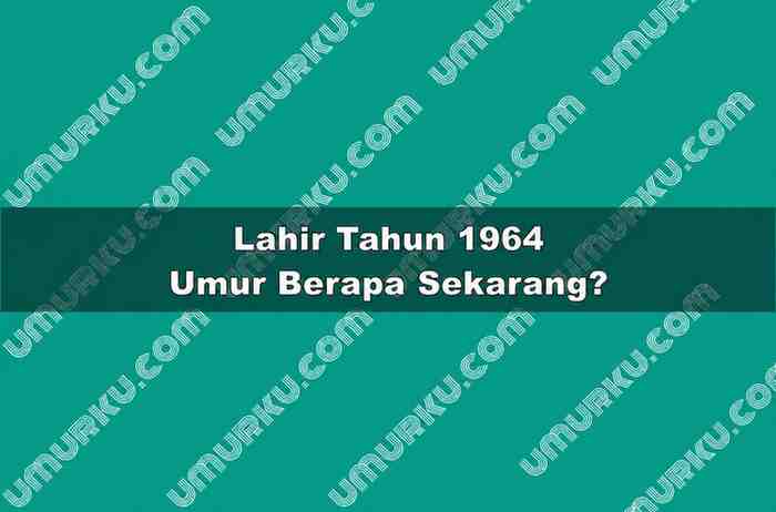 Lahir Tahun 1964 Umur Berapa Sekarang