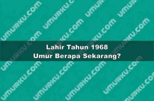 Lahir Tahun 1968 Umur Berapa Sekarang 2026?
