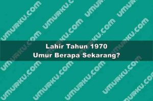 Lahir Tahun 1970 Umur Berapa Sekarang 2026?