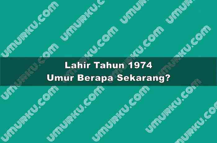 Lahir Tahun 1974 Umur Berapa Sekarang