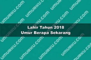 Lahir Tahun 2018 Umur Berapa Sekarang 2026?