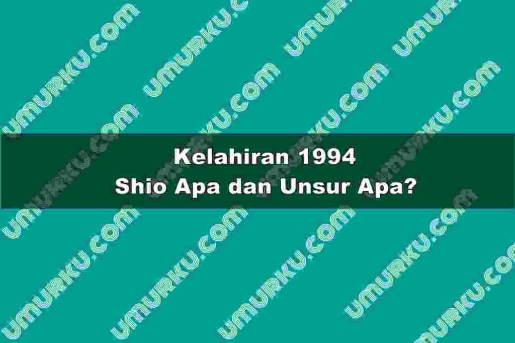 Kelahiran 1994 Shio Apa dan Unsur Apa