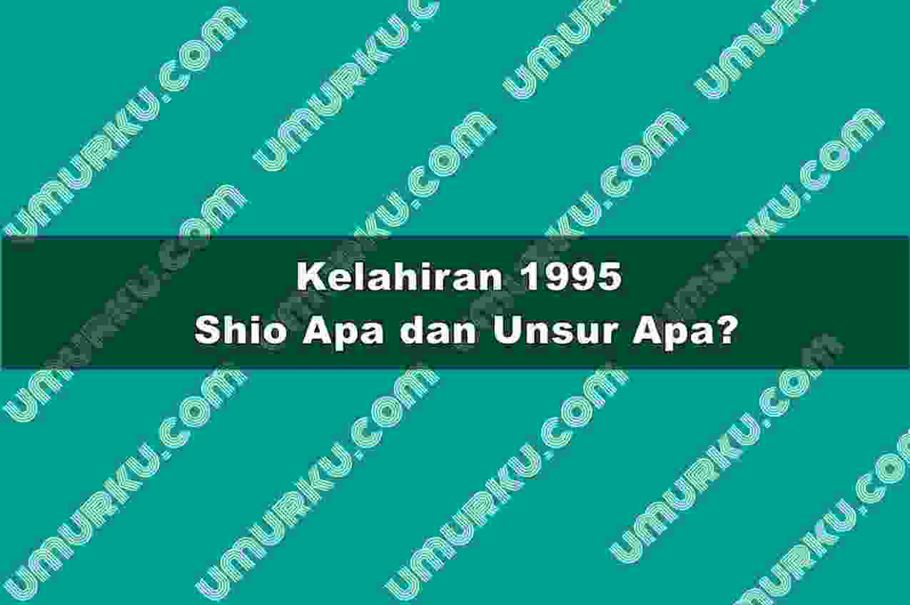 Kelahiran 1995 Shio Apa dan Unsur Apa