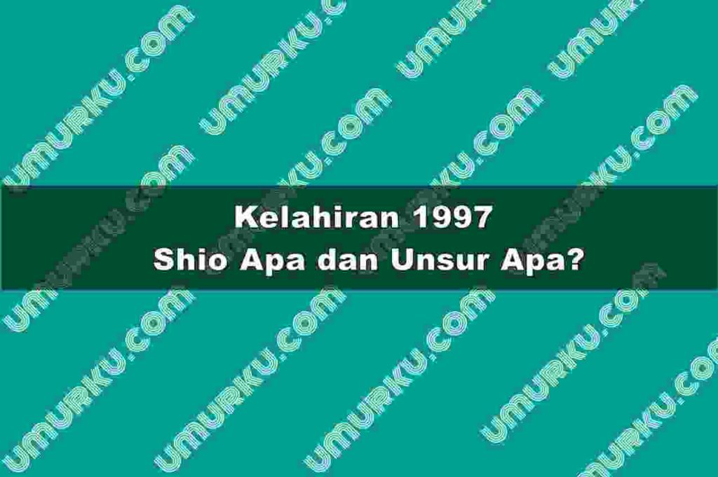 Kelahiran 1997 Shio Apa dan Unsur Apa