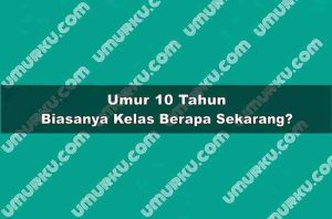 Umur 10 Tahun Kelas Berapa Sekarang?
