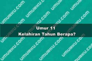 Umur 11 Kelahiran Tahun Berapa?