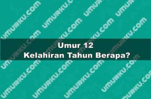 Umur 12 Kelahiran Tahun Berapa?