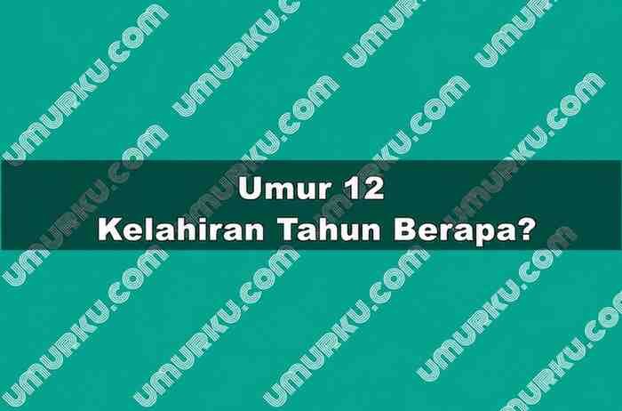 Umur 12 Kelahiran Tahun Berapa
