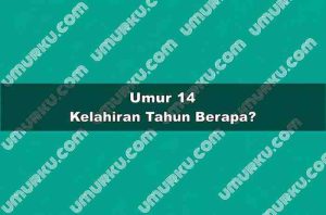 Umur 14 Kelahiran Tahun Berapa?