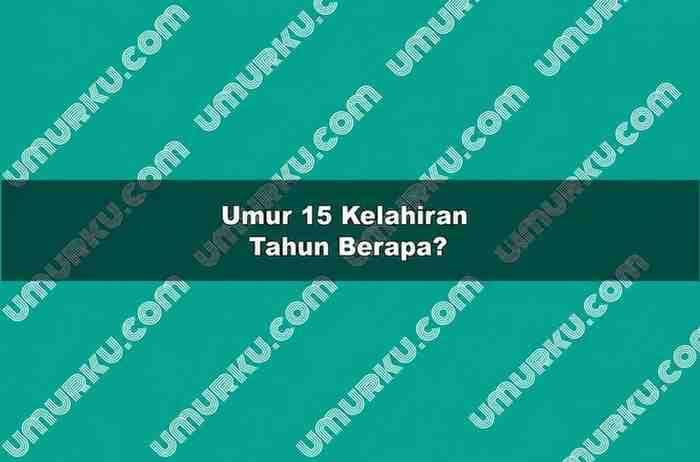Umur 15 Kelahiran Tahun Berapa
