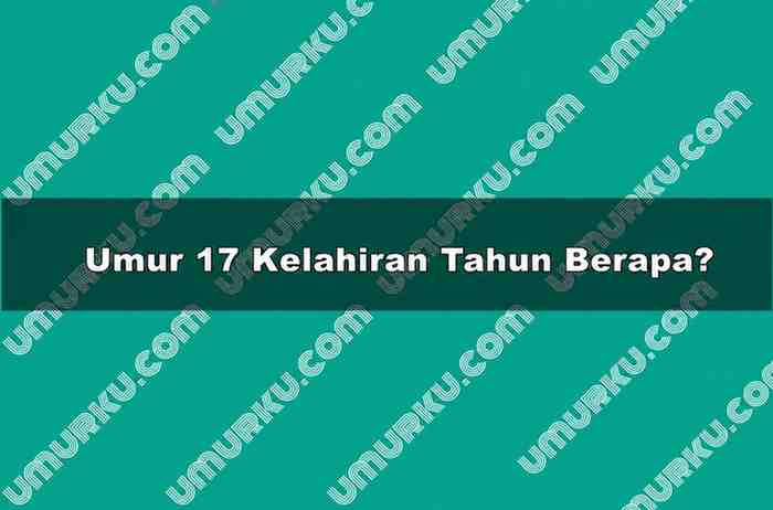 Umur 17 Kelahiran Tahun Berapa