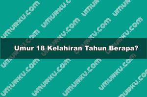 Umur 18 Kelahiran Tahun Berapa?