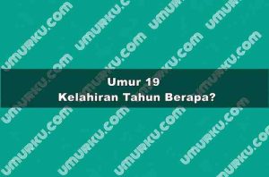Umur 19 Kelahiran Tahun Berapa?